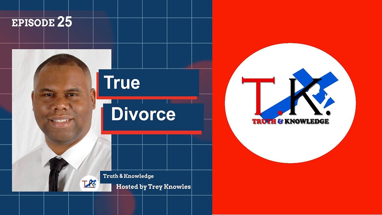 True Divorce | Truth & Knowledge Episode 25