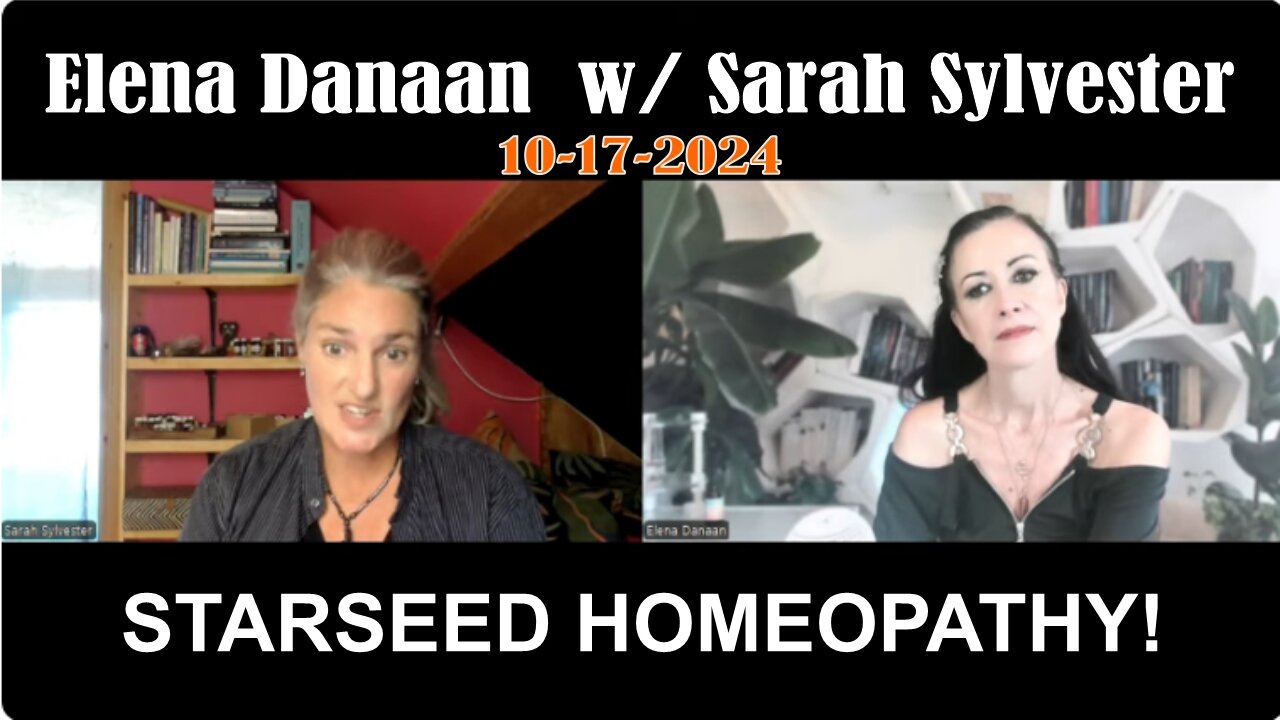 Elena Danaan w/ Sarah Sylvester: STARSEED HOMEOPATHY!! - 10/17/24