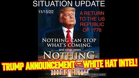 SITUATION UPDATE 11/15/22: TRUMP ANNOUNCEMENT - WHITE HAT INTEL!