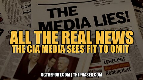 ALL THE *REAL NEWS* THE CIA MEDIA SEES FIT TO OMIT!!