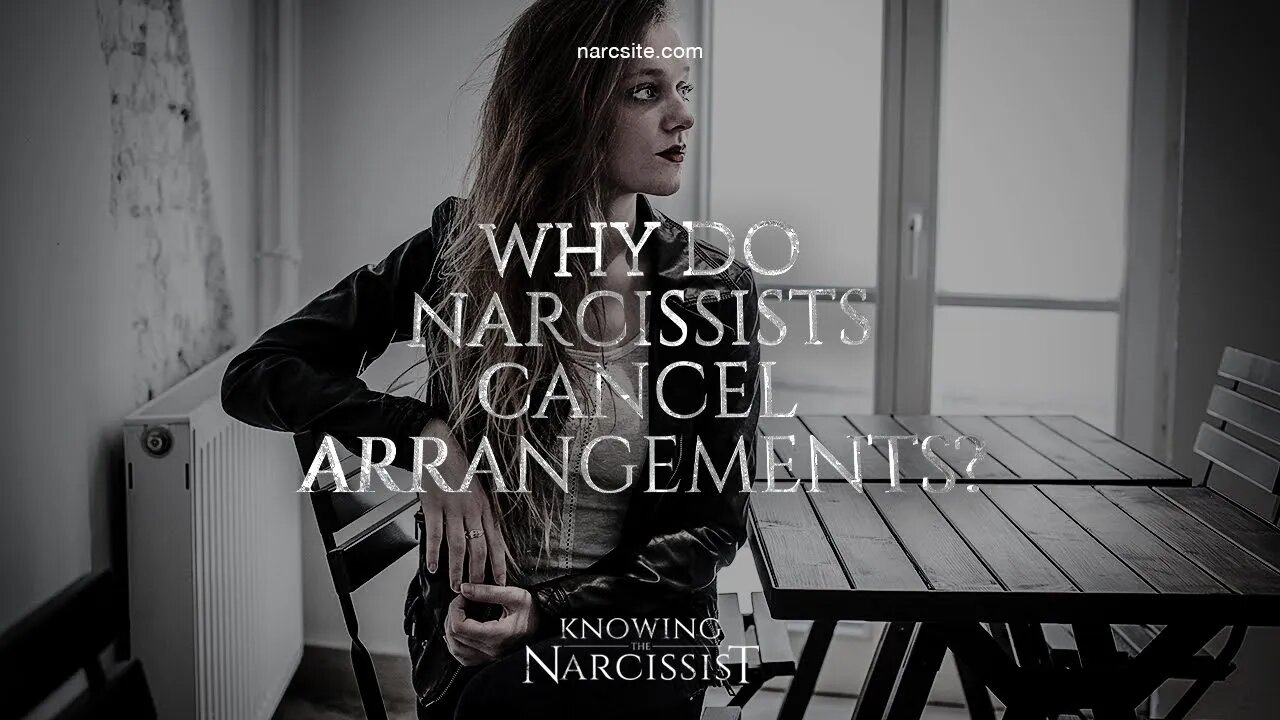 Why Do Narcissists Cancel Arrangements?