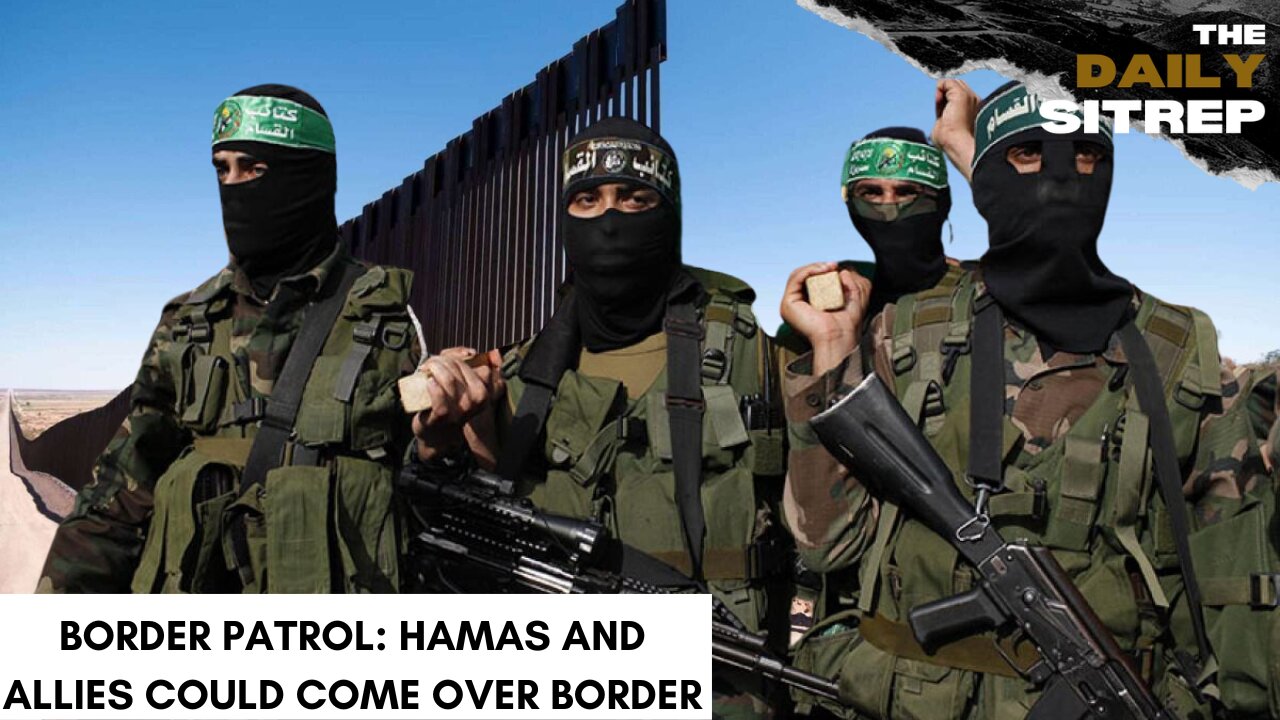 Border Patrol: Hamas and Allies Could Come Over Border