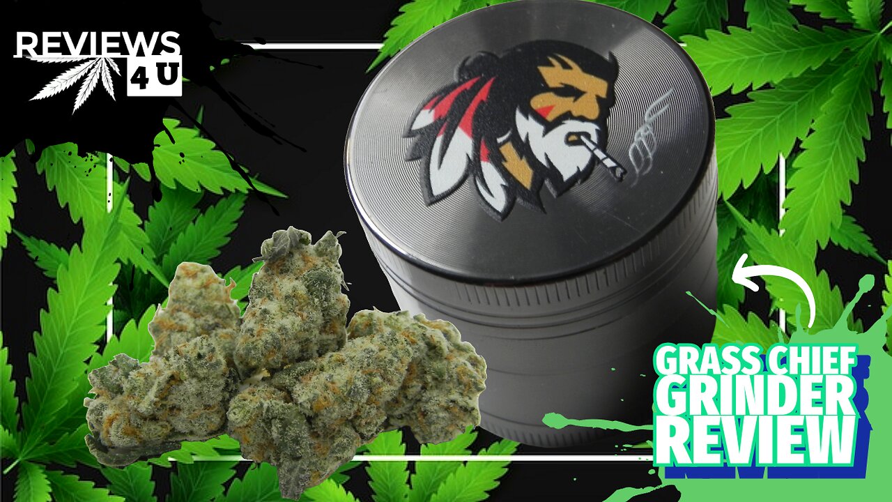 GRASS CHIEF GRINDER + FLOWER | REVIEWS 4 U