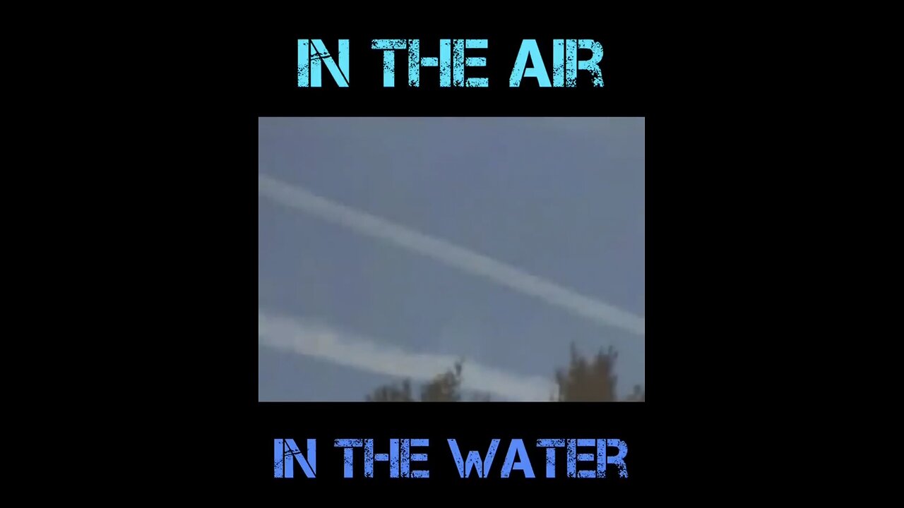 CHEMTRAILS- POISON IN THE AIR and IN THE WATER