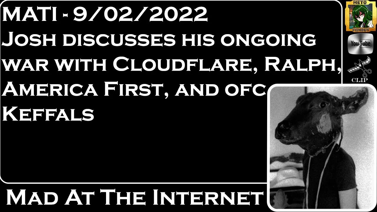 MATI 9/2/22 - KiwiFarms war with Keffals, Ralph, AF, and Cloudflare - @Mad at the Internet​