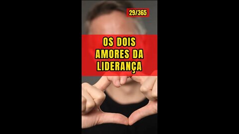 Insight 29/365 - Líder: Você Conhece Os Dois Amores Da Liderança?