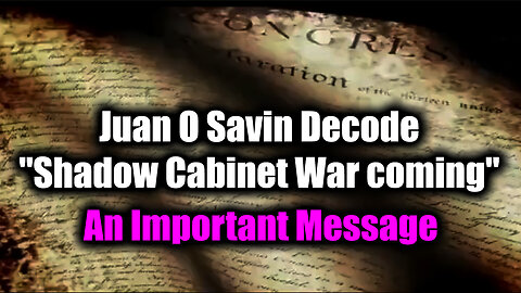 Juan O Savin Decode "Shadow Cabinet War coming"