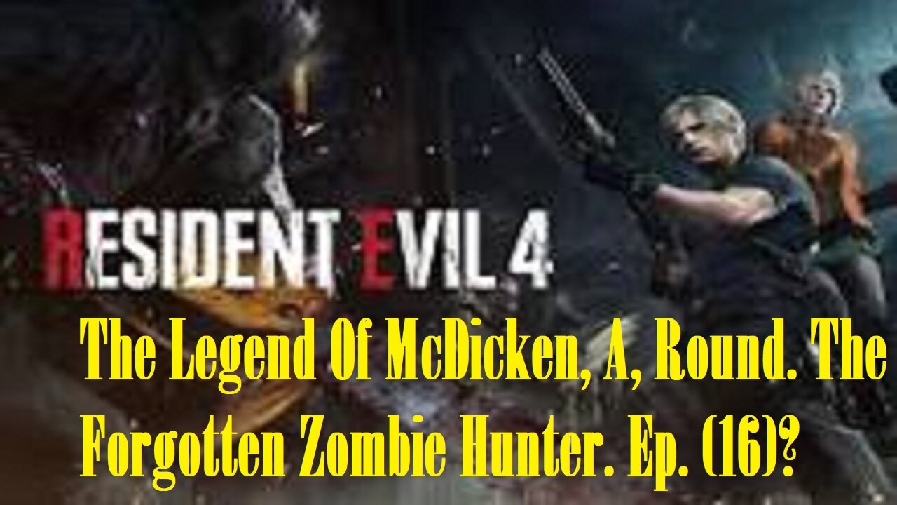 The Legend Of McDicken, A, Round. The Forgotten Zombie Hunter. Ep. (16)? #residentevil4