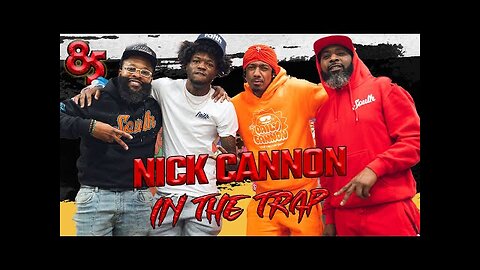 NICK CANNON IN THE TRAP _ 85 SOUTH SHOW PODCAST