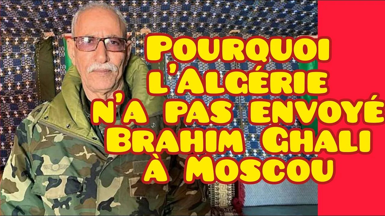 Pourquoi l'Algérie n'a pas envoyé Brahim Ghali à Moscou