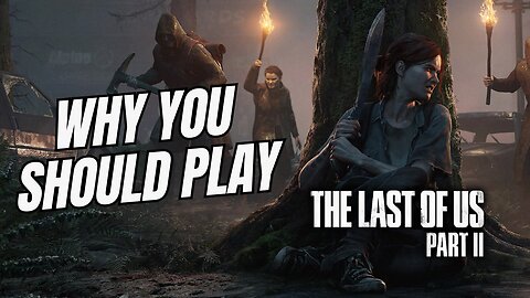 Why You Should Play The Last of Us Part II