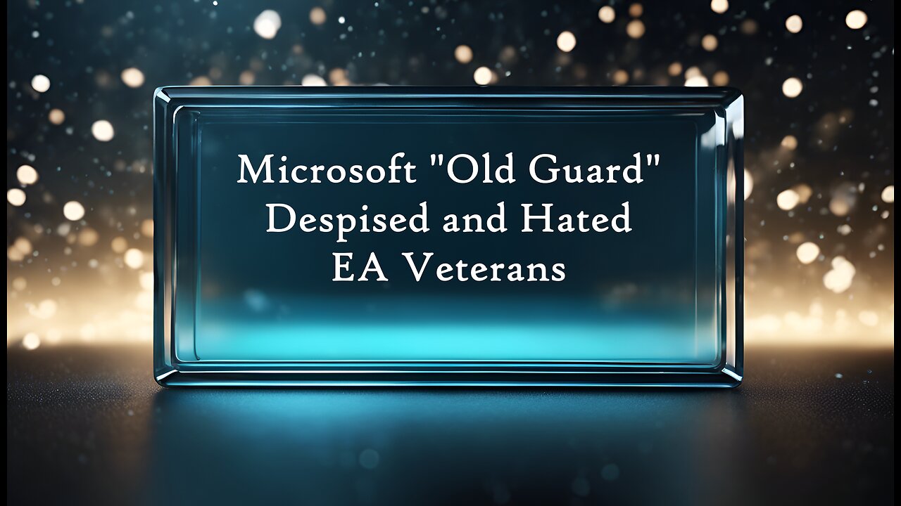 E282 Microsoft 'Old Guard' Despised EA Veterans and New Hires