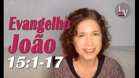 Comentário Capítulo 15:1-17 - Evangelho segundo João