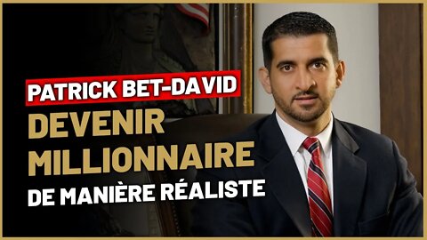 Comment devenir millionnaire de manière réaliste (Patrick Bet David) ?