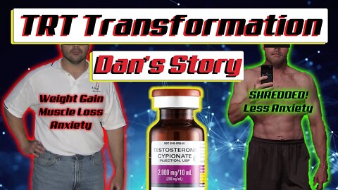 TRT Transformation Dans Story! Testosterone Replacement Therapy Before and After! TRT before & After