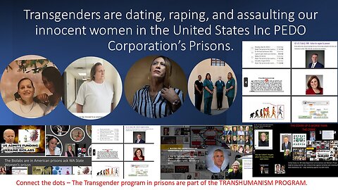 Transgenders are part of the Transhumanism program - THEY RAPE, DATE AND ASSAULT OUR WOMEN IN PRISON