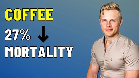 27% REDUCED MORTALITY FROM COFFEE - New Study