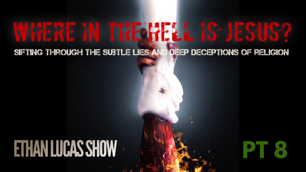 WHERE IN THE HELL IS JESUS? : Sifting Through the Subtle Lies and Deep Deceptions of Religion (Pt 8)