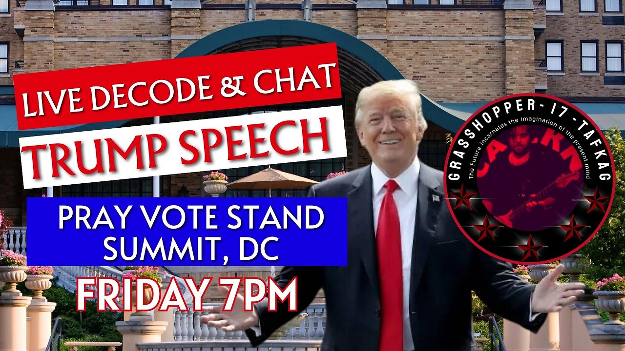 Grasshopper Live Decode Show - Pray Vote Stand Trump Speech 2023