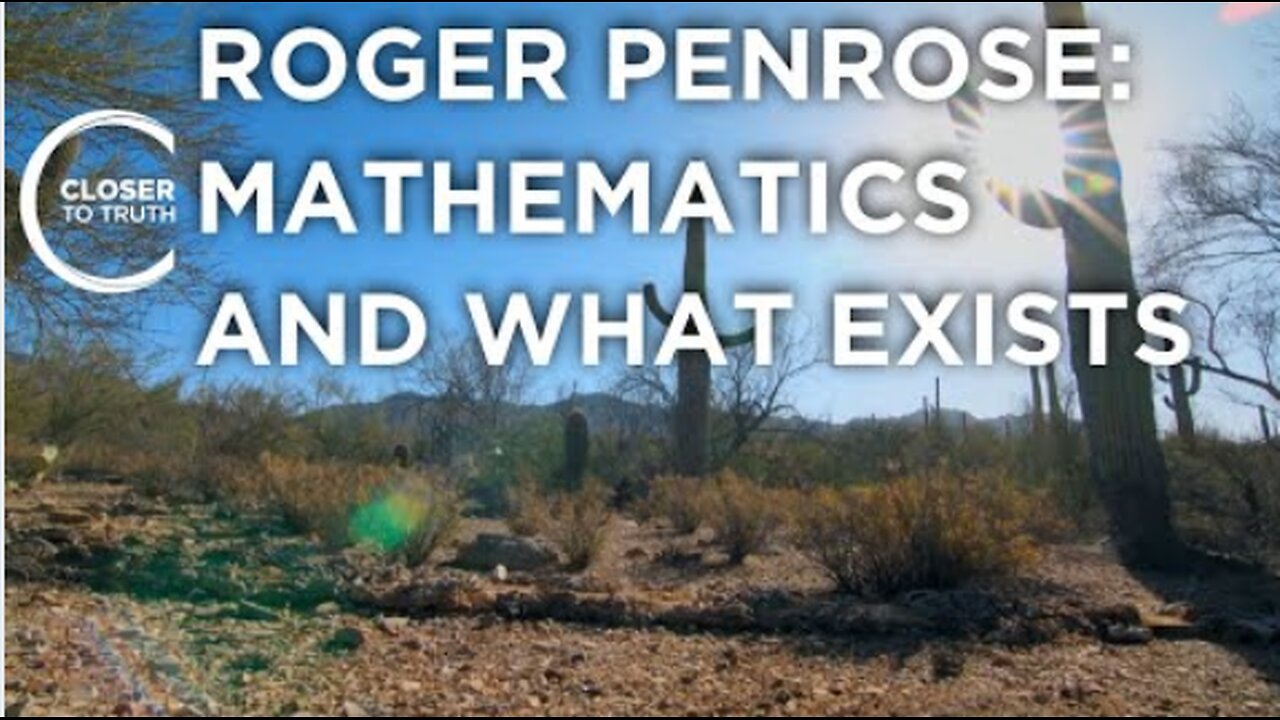 Roger Penrose: Mathematics & What Exists