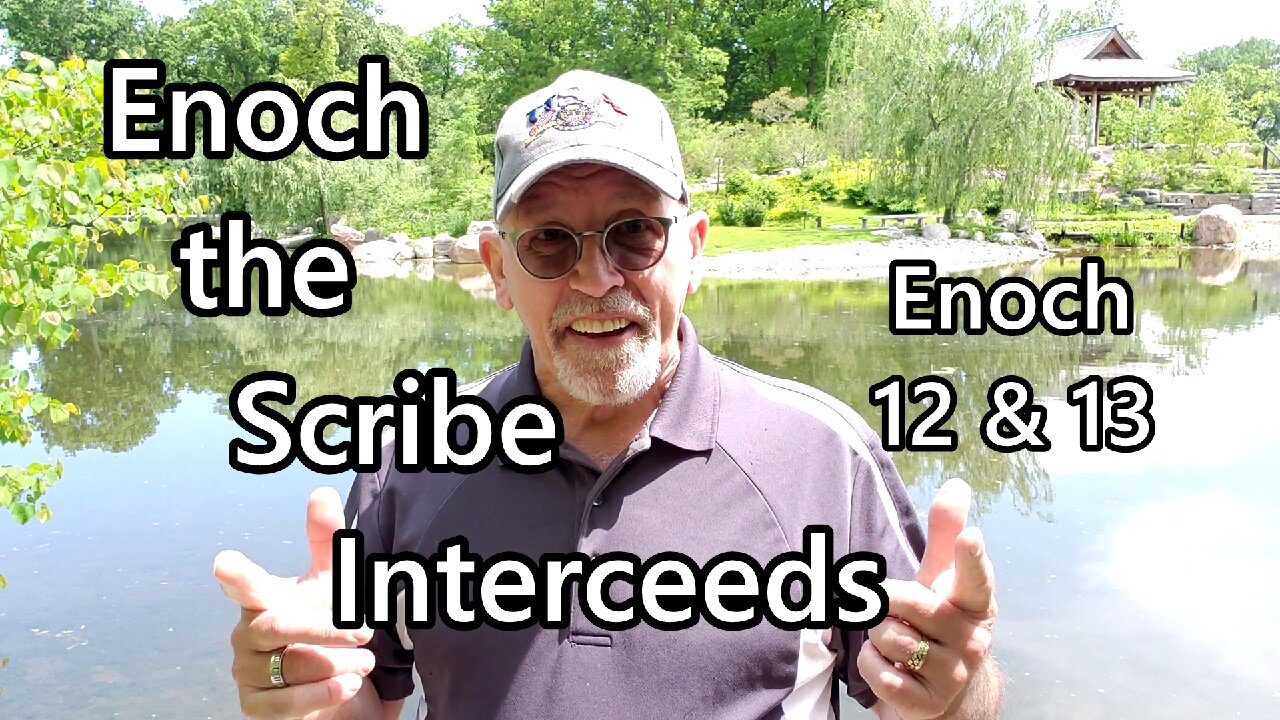 Enoch the Scribe Interceeds: Enoch 12 & 13