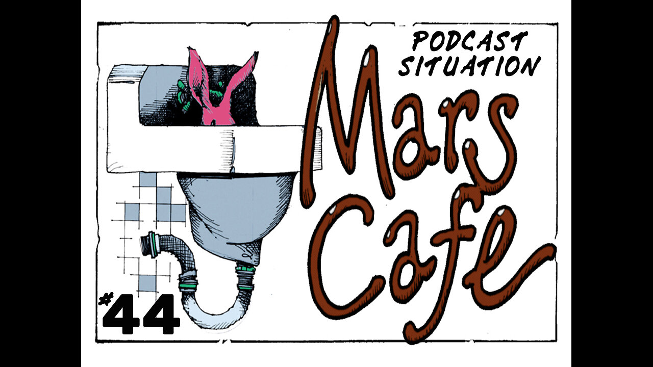 Mars Cafe #44: "Podcast Situation"