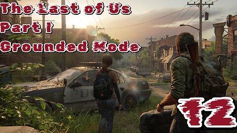 The Last of Us Part I Grounded Mode Episode 12