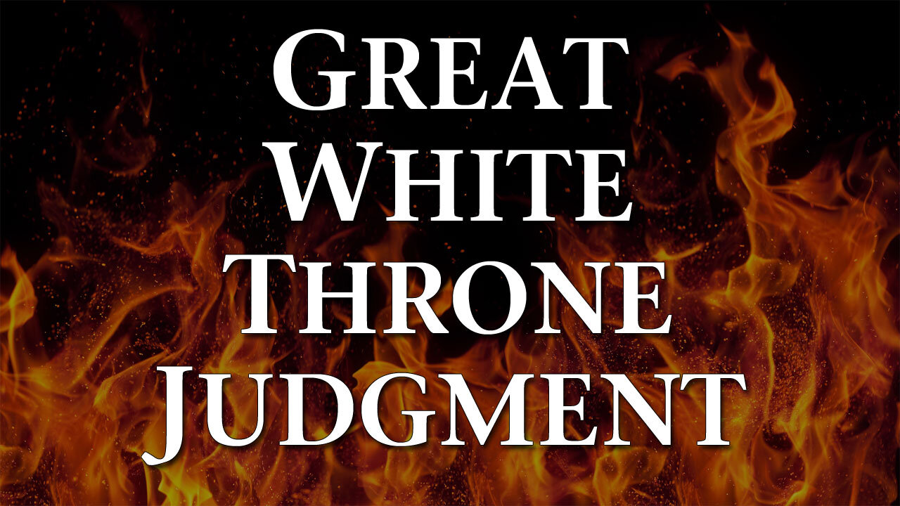 Moving Into Eternity Part 9: The Great White Throne Judgment