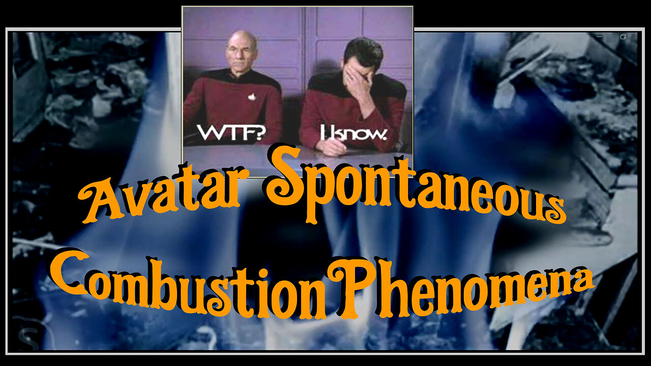 64-08 (I) Avatar Spontaneous Combustion Phenomenon Part 1