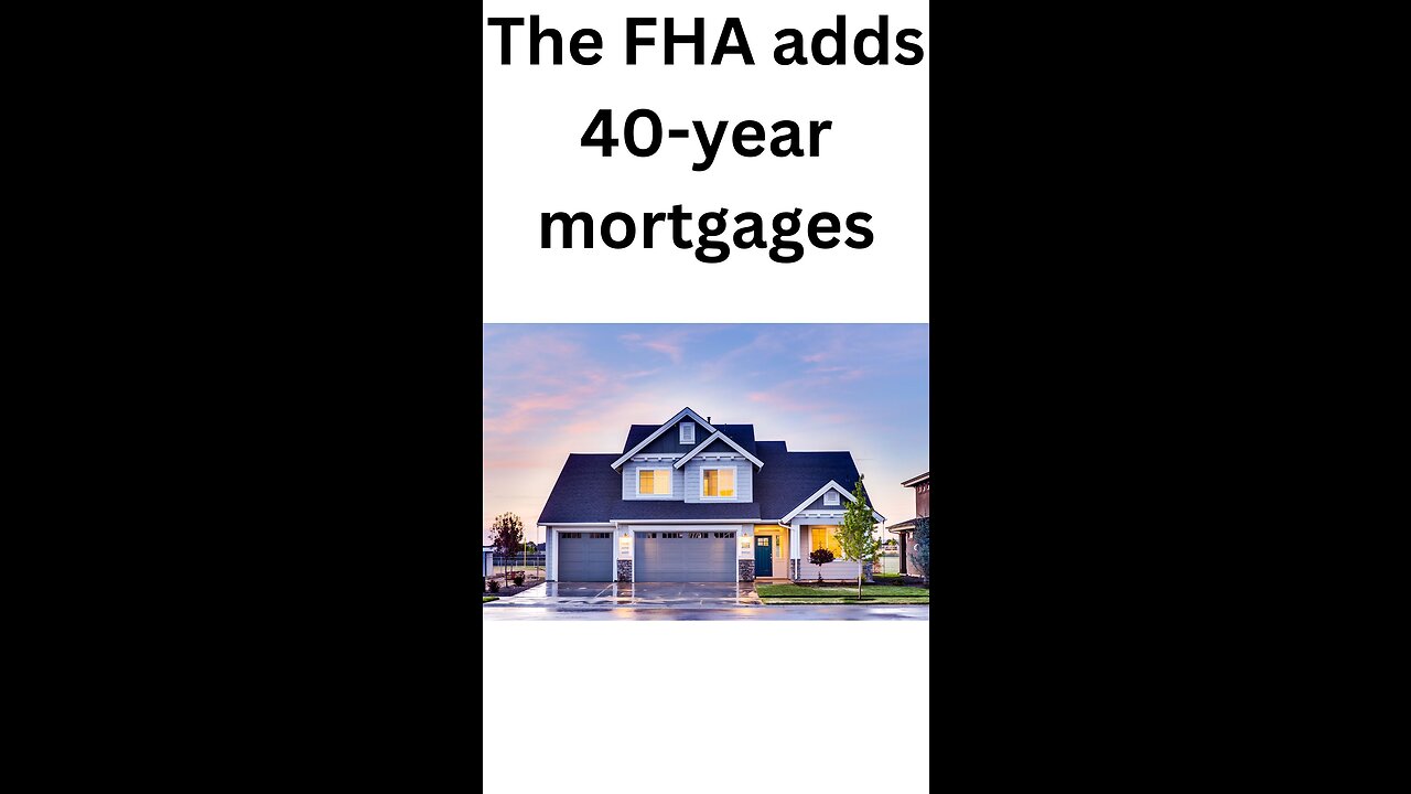 The FHA adds 40-year mortgages