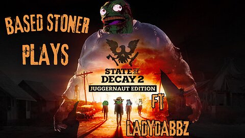based stoner plays state of decay 2 with ladydabbz| p2
