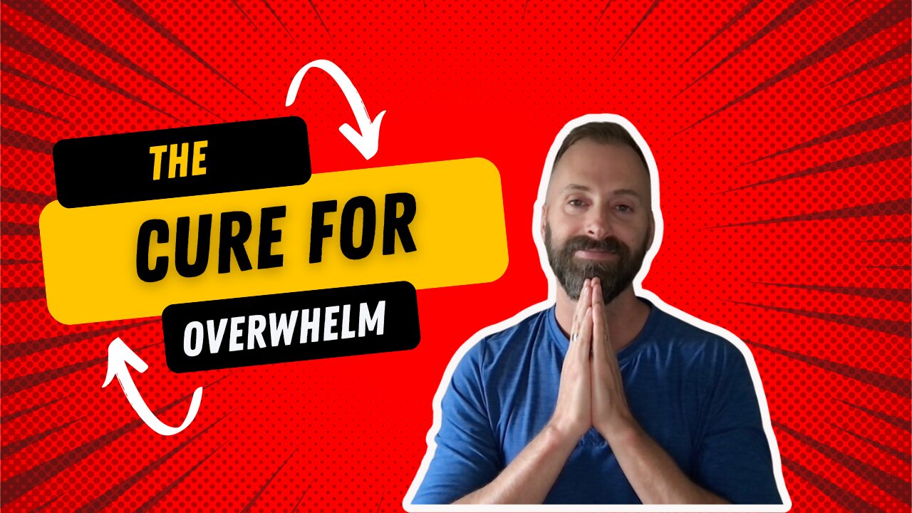 The Cure for Overwhelm