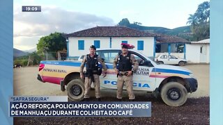 "Safra Segura": Ação reforça policiamento em comunidades de Manhuaçu durante colheita do café