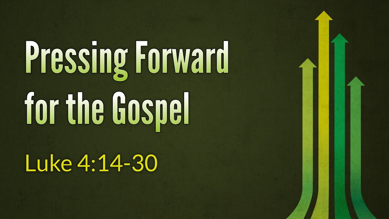 June 16, 2024 - Sunday AM MESSAGE - Pressing Forward for the Gospel (Luke 4:14-30)