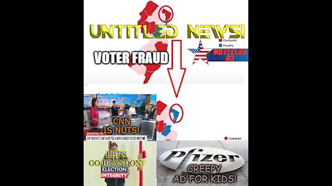 Voter Fraud, CNN, DeSantis, Pfizer Ad for Kids!