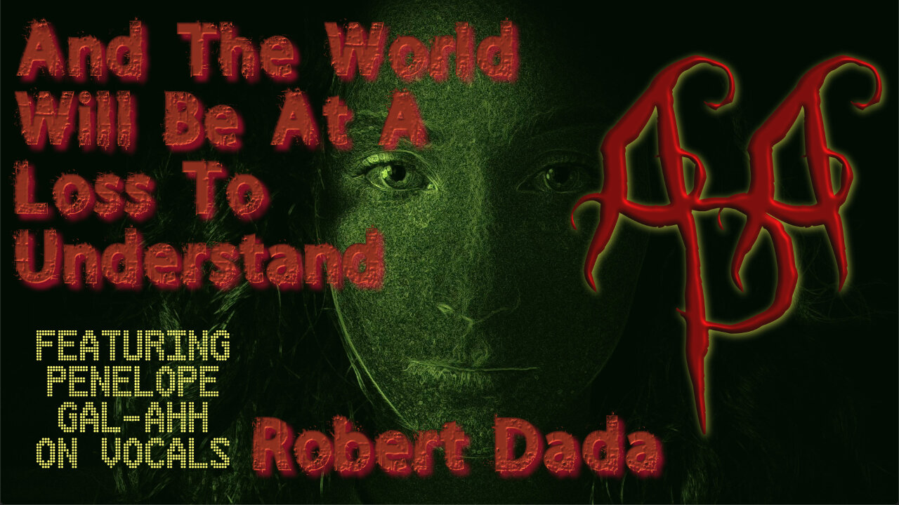 "And The World Will Be At A Loss To Understand" - A Robert Dada Picture