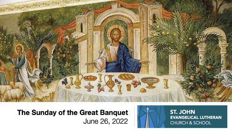 The Sunday of the Great Banquet - June 26, 2022