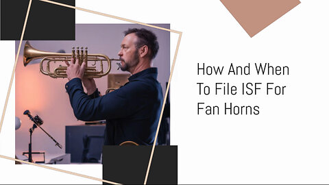 Importing Fan Horns: How to File ISF for Smooth Customs Clearance