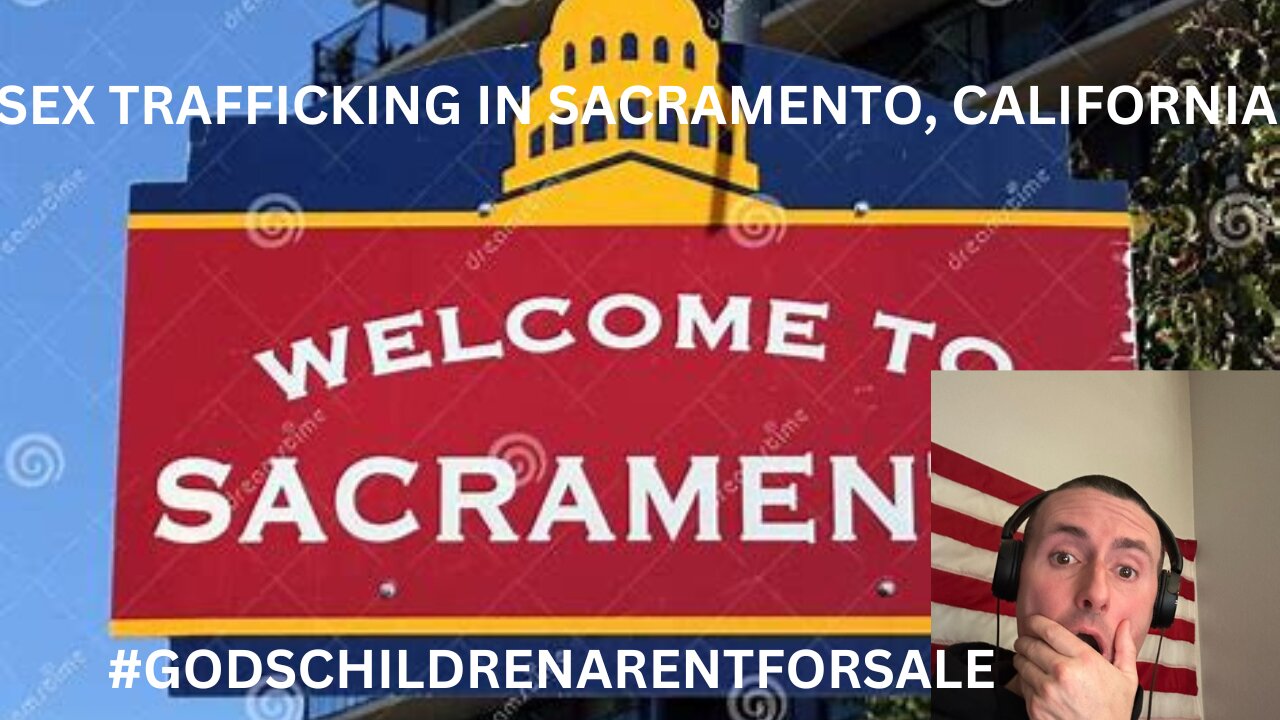 DEMOCRAT EXPOSES SEX TRAFFICKING HAPPENING IN SACRAMENTO, CALIFORNIA RIGHT NOW!! INSANE!