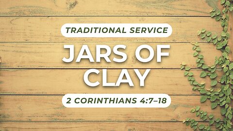 Jars of Clay — 2 Corinthians 4:7–18 (Traditional Worship)