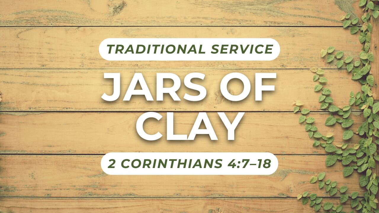 Jars of Clay — 2 Corinthians 4:7–18 (Traditional Worship)