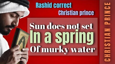 Rashid call cp - sun does not set in a spring of a murky water - Christian Prince