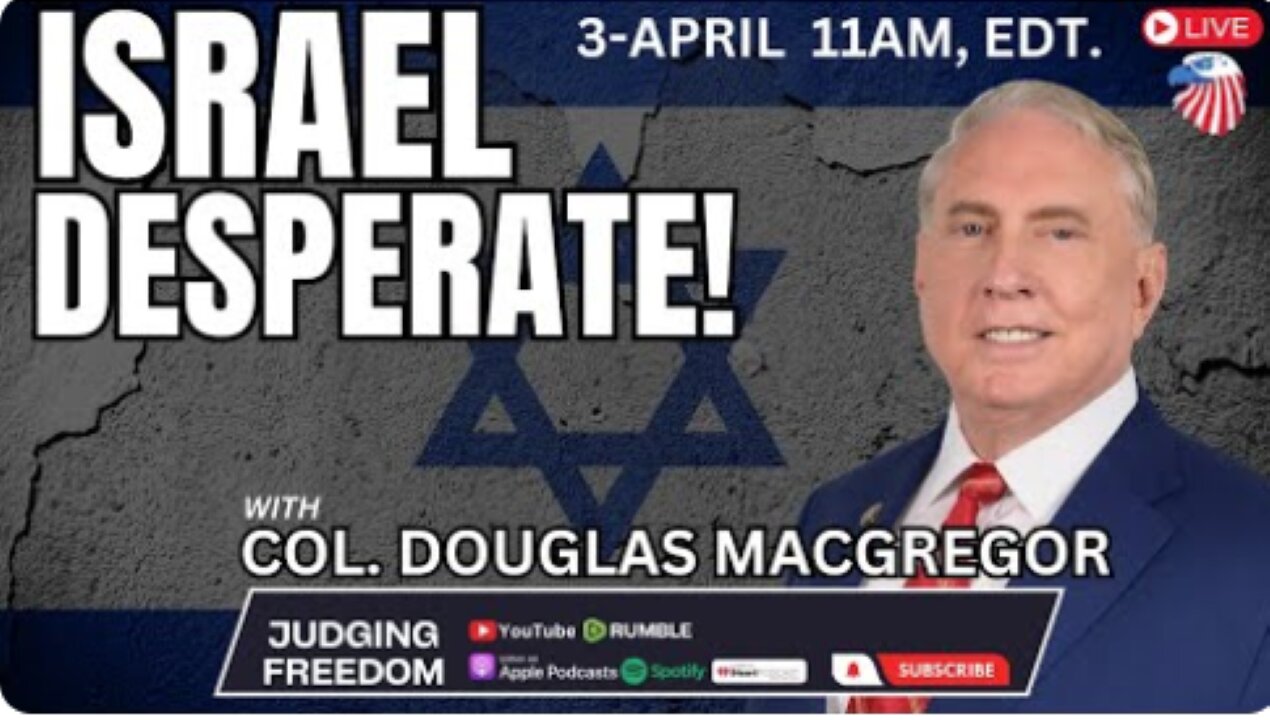Col. Douglas Macgregor: Israel Is Desperate.