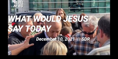 WHAT WOULD JESUS SAY TODAY