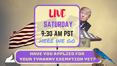 Saturday *LIVE* Have You Applied Your Tyranny Exemption Yet?