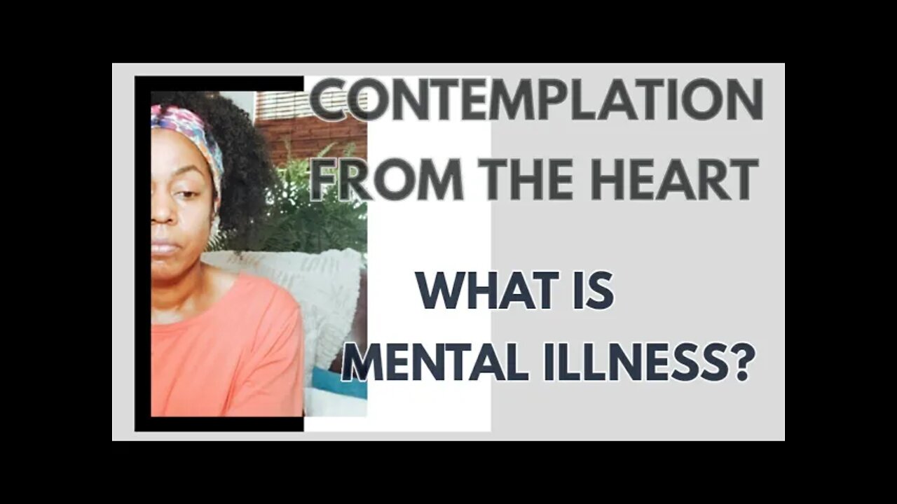 WHAT IS MENTAL ILLNESS? CONTEMPLATIONS FROM THE HEART