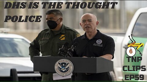 DHS Is The Thought Police TNP Clips EP59