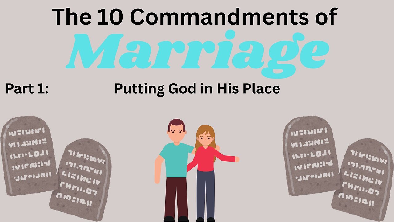 The Ten Commandments of Marriage - pt 1: Putting God in His Place