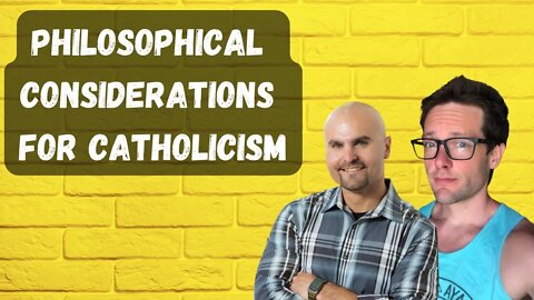 Some Philosophical Considerations for Catholicism