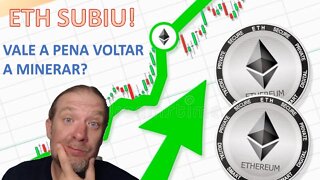 ETH SUBIU - SERÁ QUE VALE AINDA A PENA MINERAR?